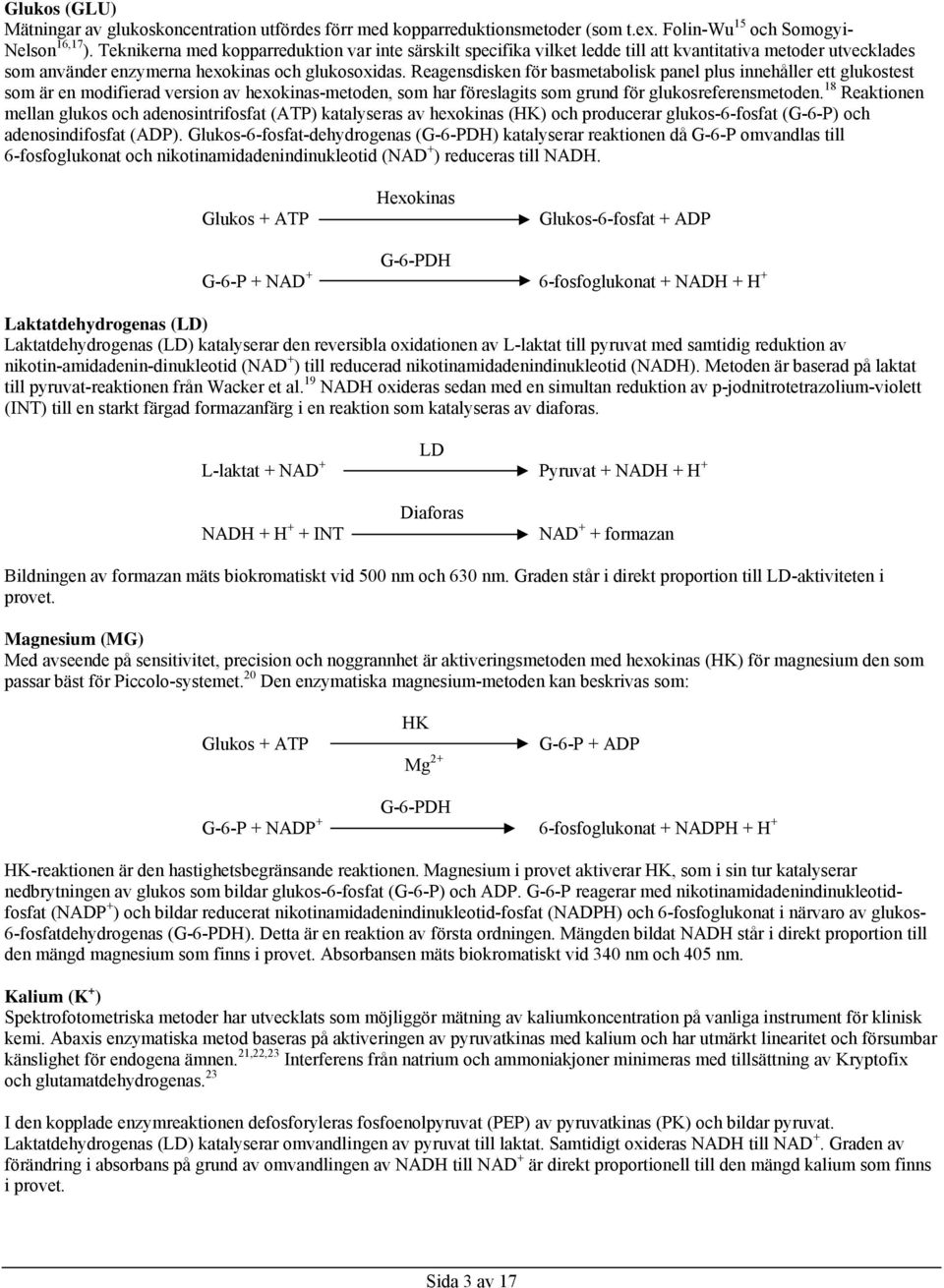 Reagensdisken för basmetabolisk panel plus innehåller ett glukostest som är en modifierad version av hexokinas-metoden, som har föreslagits som grund för glukosreferensmetoden.