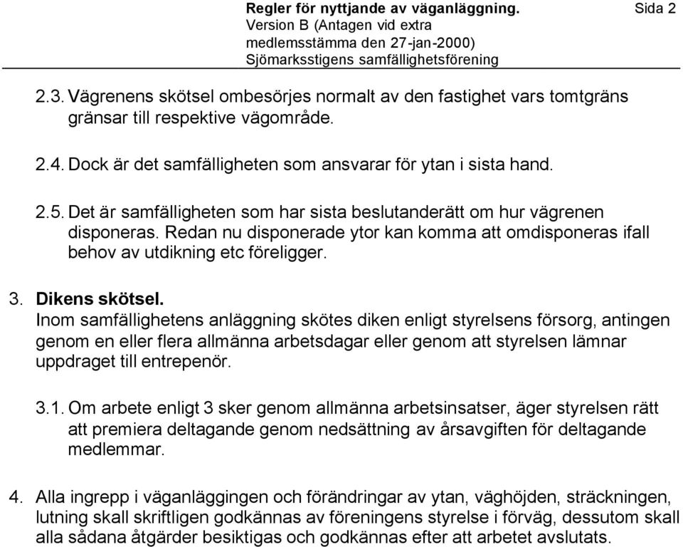 Redan nu disponerade ytor kan komma att omdisponeras ifall behov av utdikning etc föreligger. 3. Dikens skötsel.