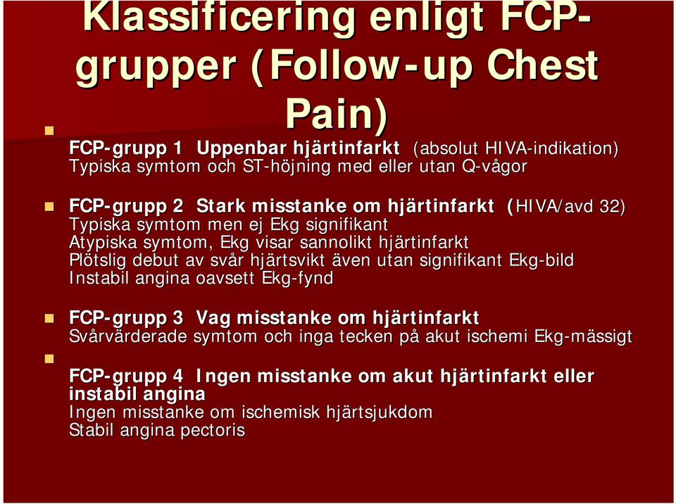 Plötslig debut av svår r hjärtsvikt även utan signifikant Ekg-bild Instabil angina oavsett Ekg-fynd FCP-grupp 3 Vag misstanke om hjärtinfarkt Svårv rvärderade rderade