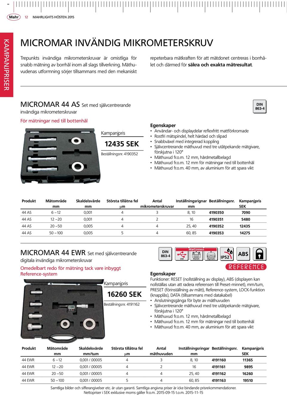 MICROMAR 44 AS Set med självcentrerande invändiga mikrometerskruvar DIN 863-4 För mätningar ned till bottenhål 12435 SEK Beställningsnr.