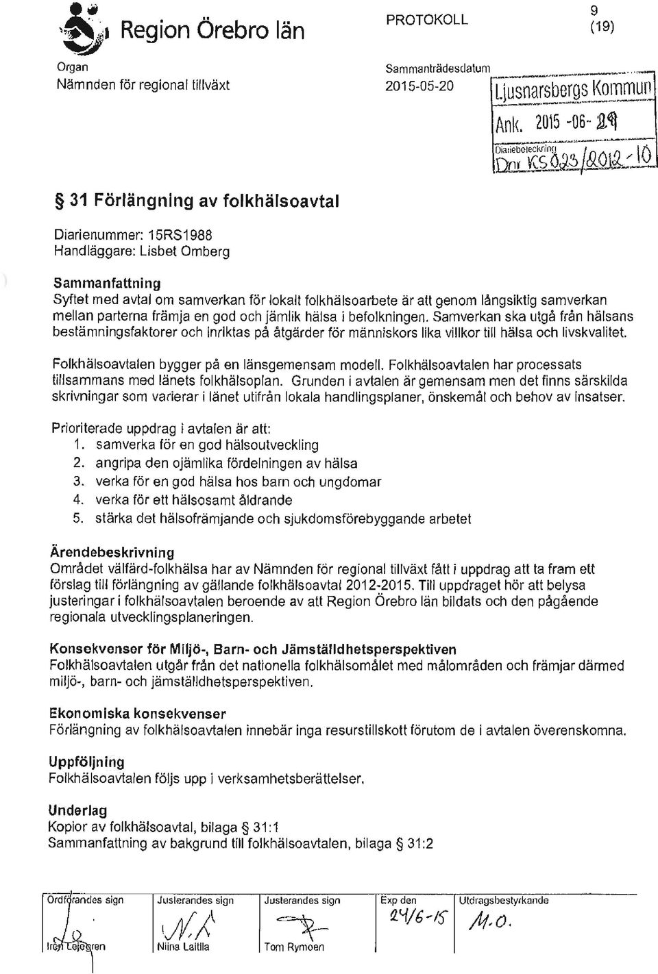 Samverkan ska utgå från hälsans bestämningsfaktorer och inriktas på åtgärder för människors lika villkor till hälsa och livskvalitet. Folkhälsoavtalen bygger på en länsgemensam modell.