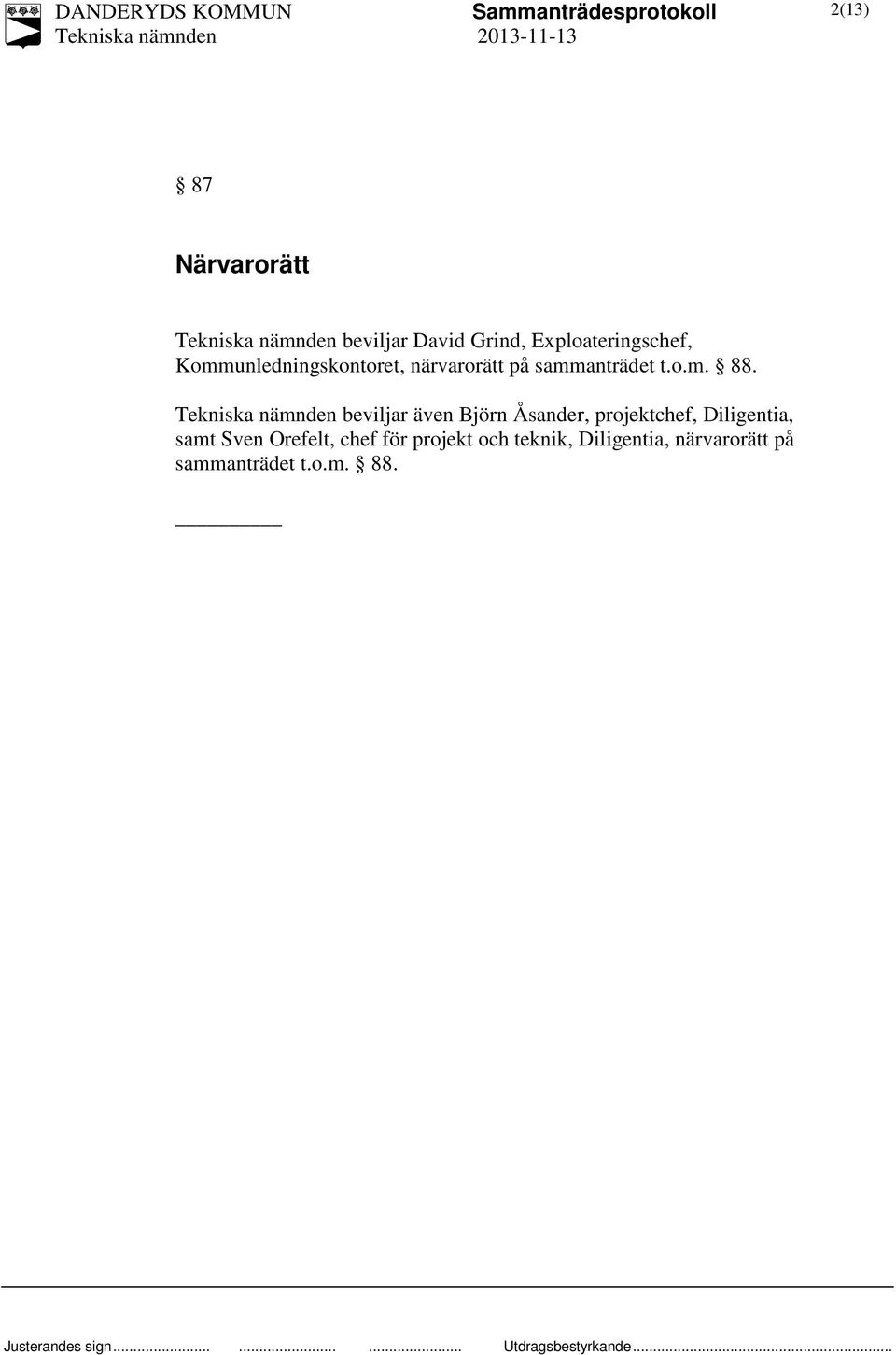 beviljar även Björn Åsander, projektchef, Diligentia, samt Sven