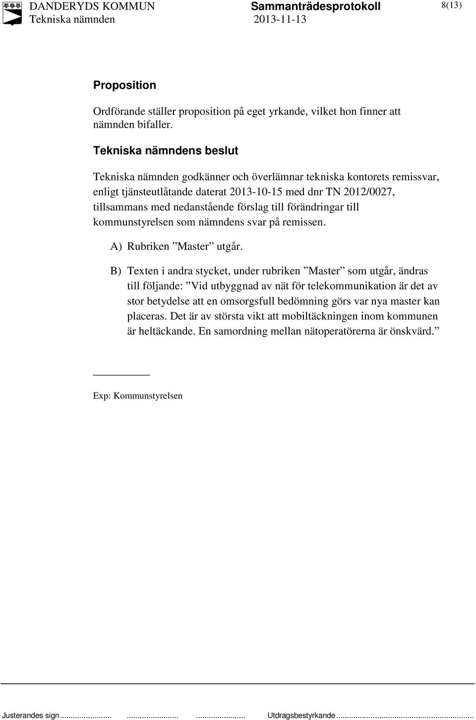 förändringar till kommunstyrelsen som nämndens svar på remissen. A) Rubriken Master utgår.