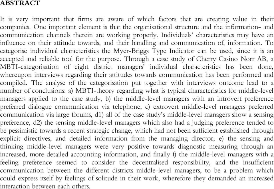 Individuals characteristics may have an influence on their attitude towards, and their handling and communication of, information.