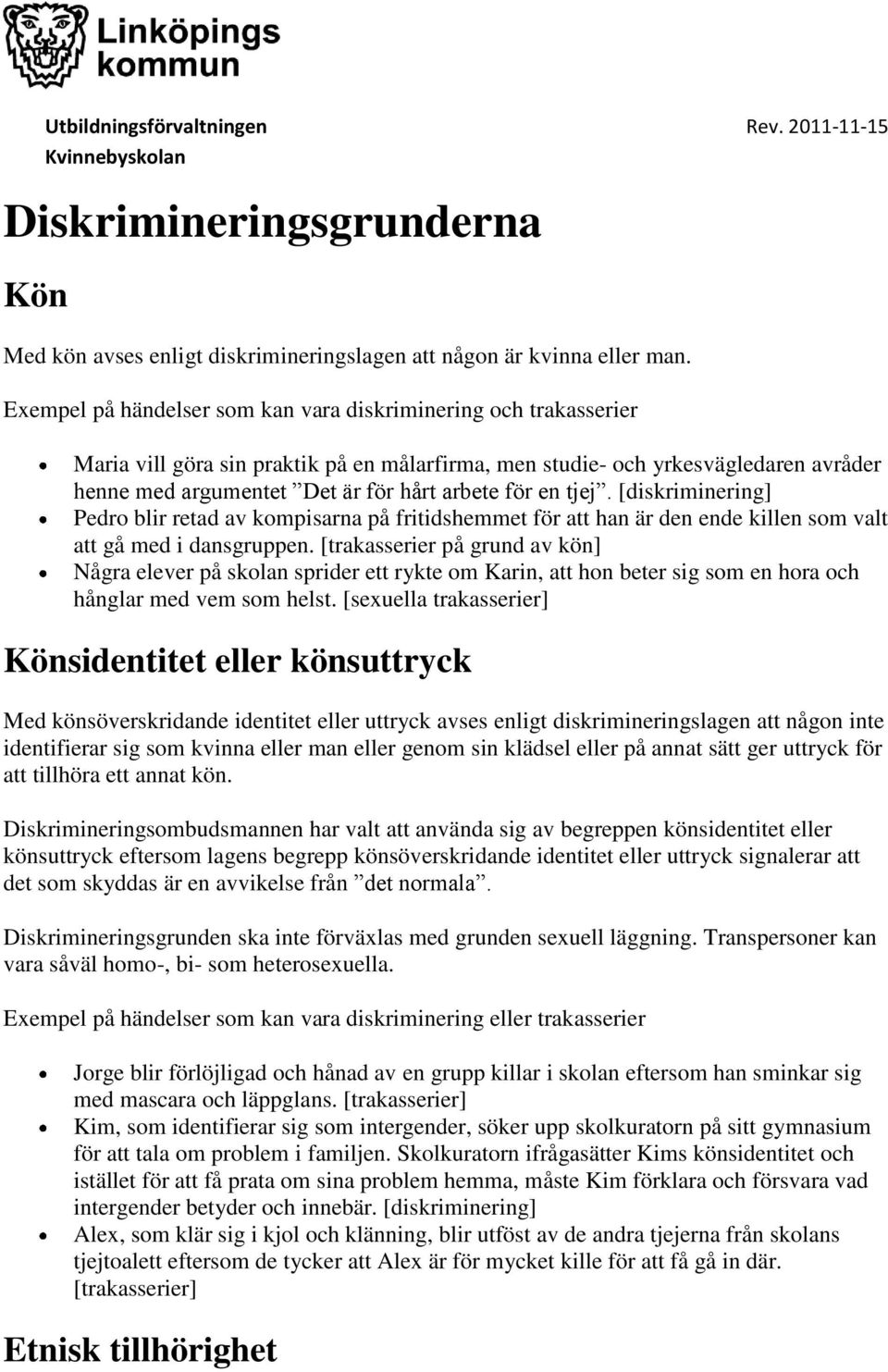 en tjej. [diskriminering] Pedro blir retad av kompisarna på fritidshemmet för att han är den ende killen som valt att gå med i dansgruppen.