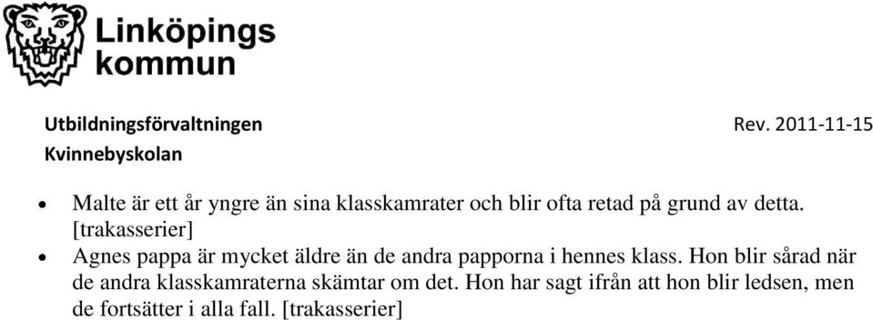 [trakasserier] Agnes pappa är mycket äldre än de andra papporna i hennes