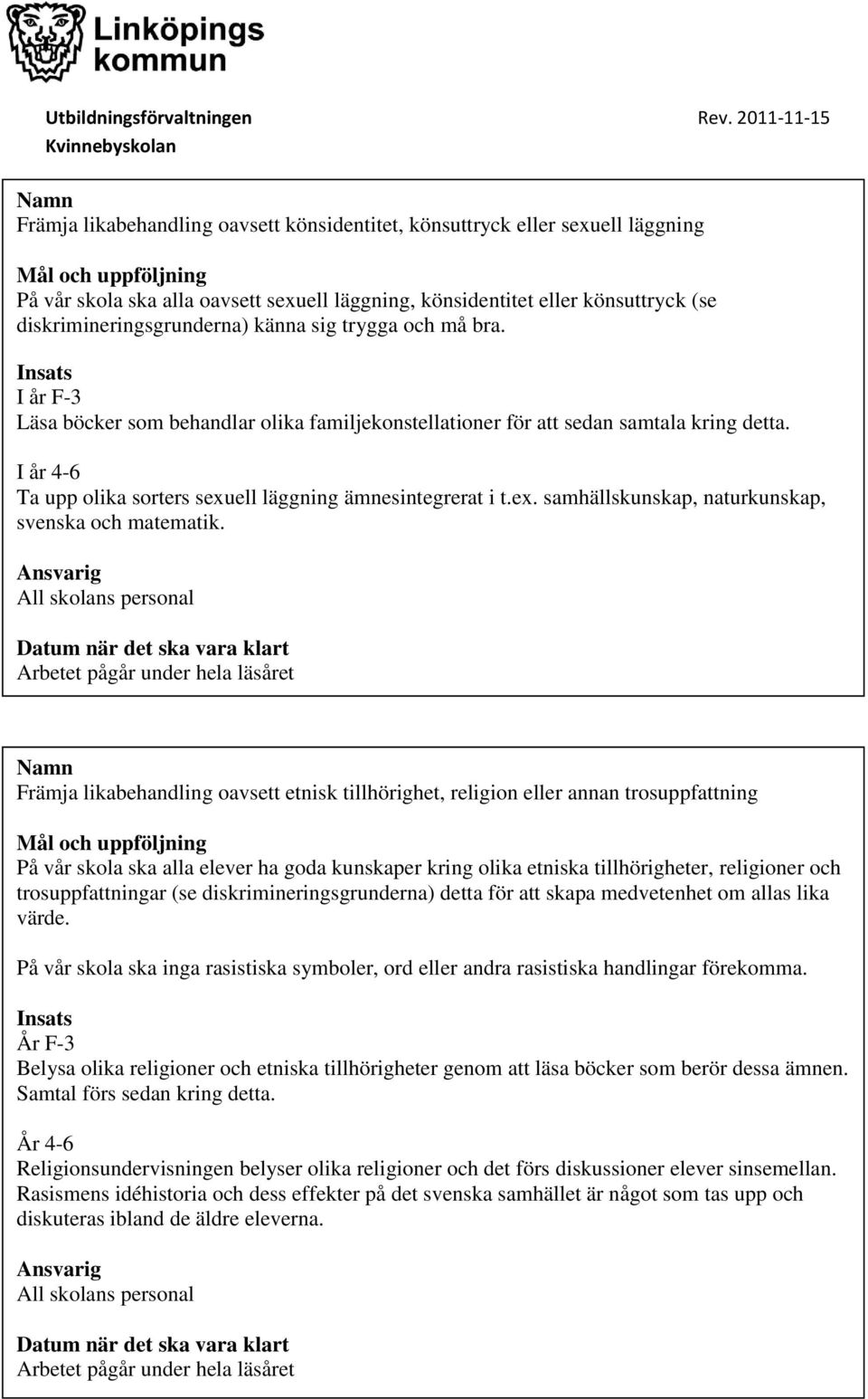 ell läggning ämnesintegrerat i t.ex. samhällskunskap, naturkunskap, svenska och matematik.