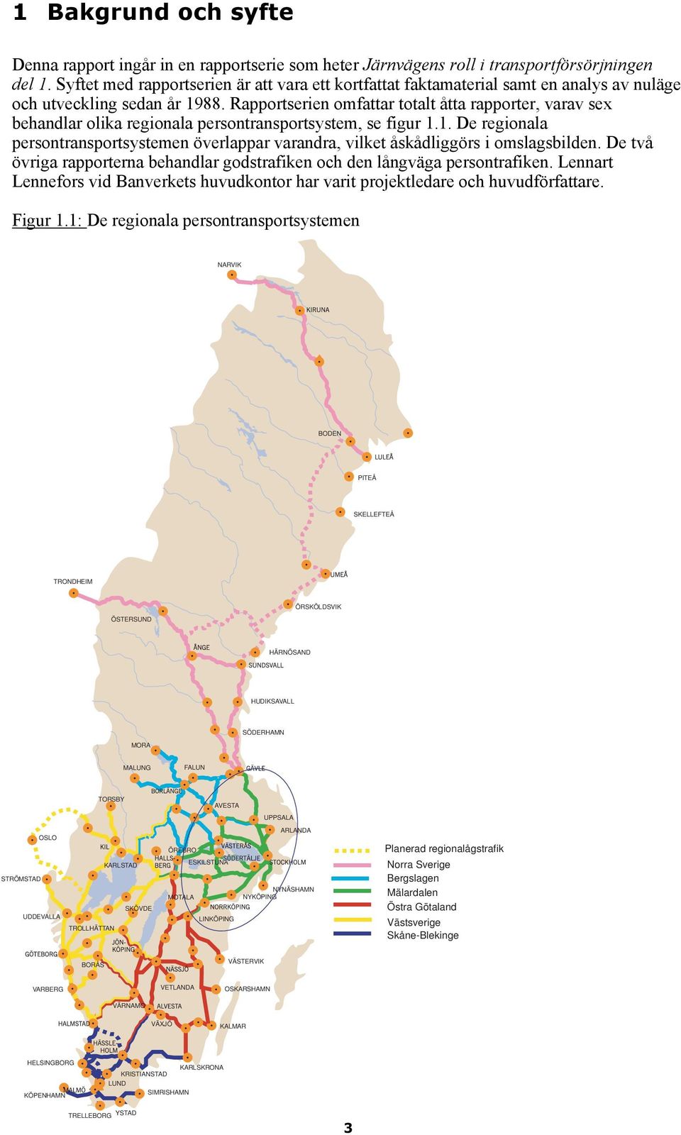 Rapportserien omfattar totalt åtta rapporter, varav sex behandlar olika regionala persontransportsystem, se figur 1.