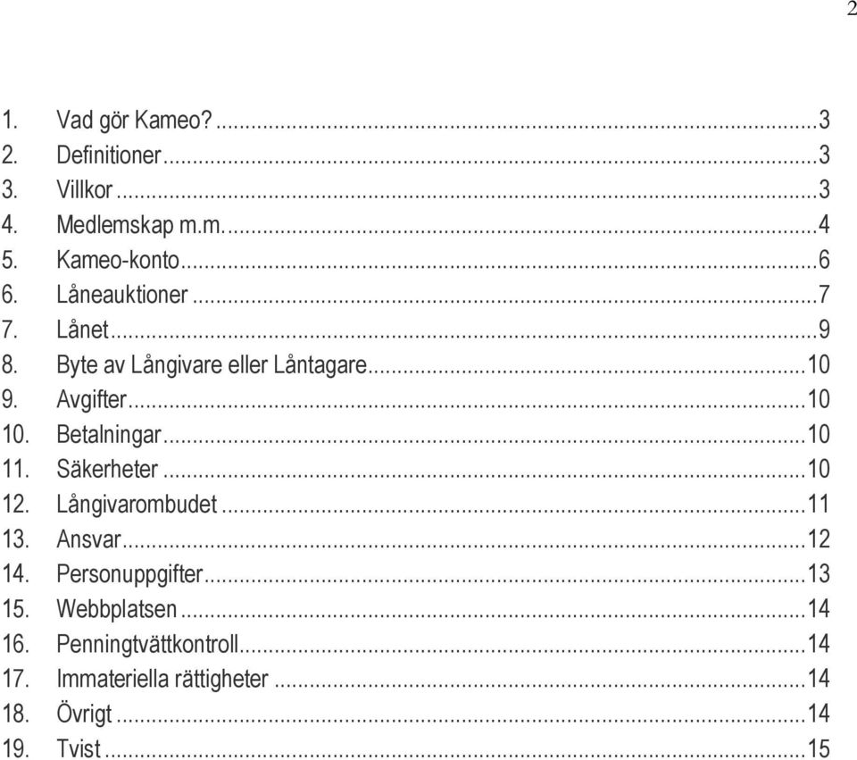 Betalningar... 10 11. Säkerheter... 10 12. Långivarombudet... 11 13. Ansvar... 12 14. Personuppgifter... 13 15.
