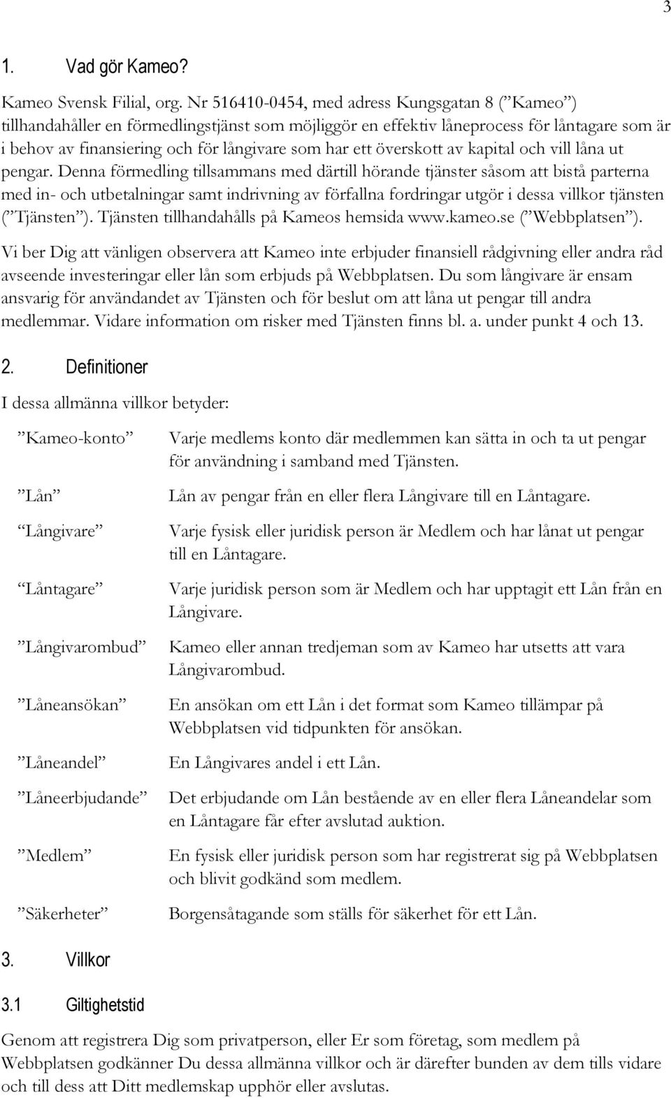 överskott av kapital och vill låna ut pengar.