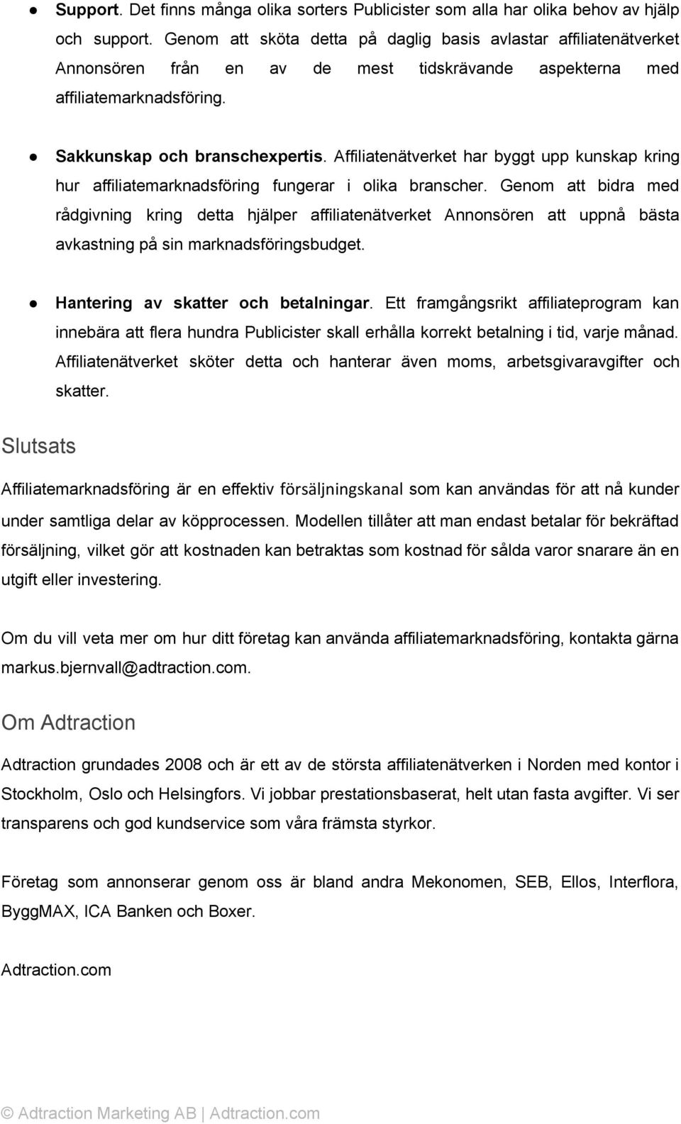 Affiliatenätverket har byggt upp kunskap kring hur affiliatemarknadsföring fungerar i olika branscher.