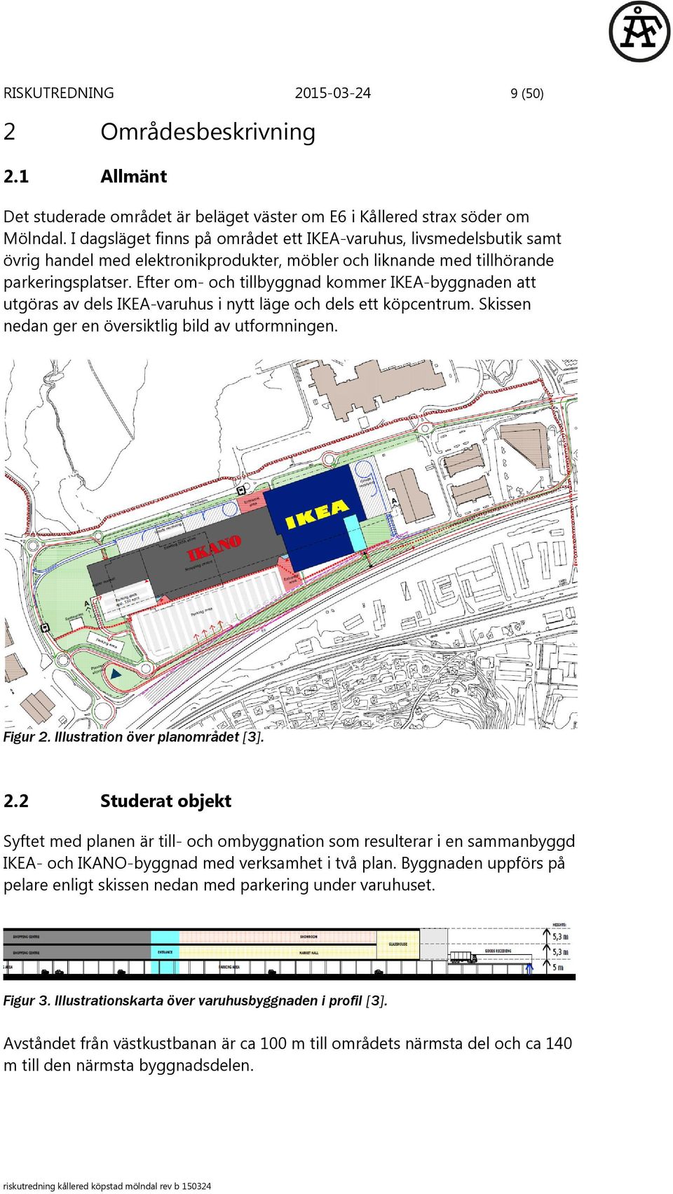 Efter om- och tillbyggnad kommer IKEA-byggnaden att utgöras av dels IKEA-varuhus i nytt läge och dels ett köpcentrum. Skissen nedan ger en översiktlig bild av utformningen. Figur 2.