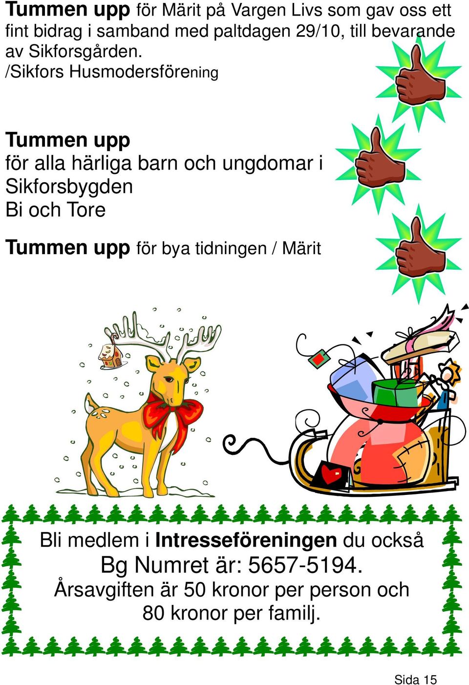 /Sikfors Husmodersförening Tummen upp för alla härliga barn och ungdomar i Sikforsbygden Bi och Tore