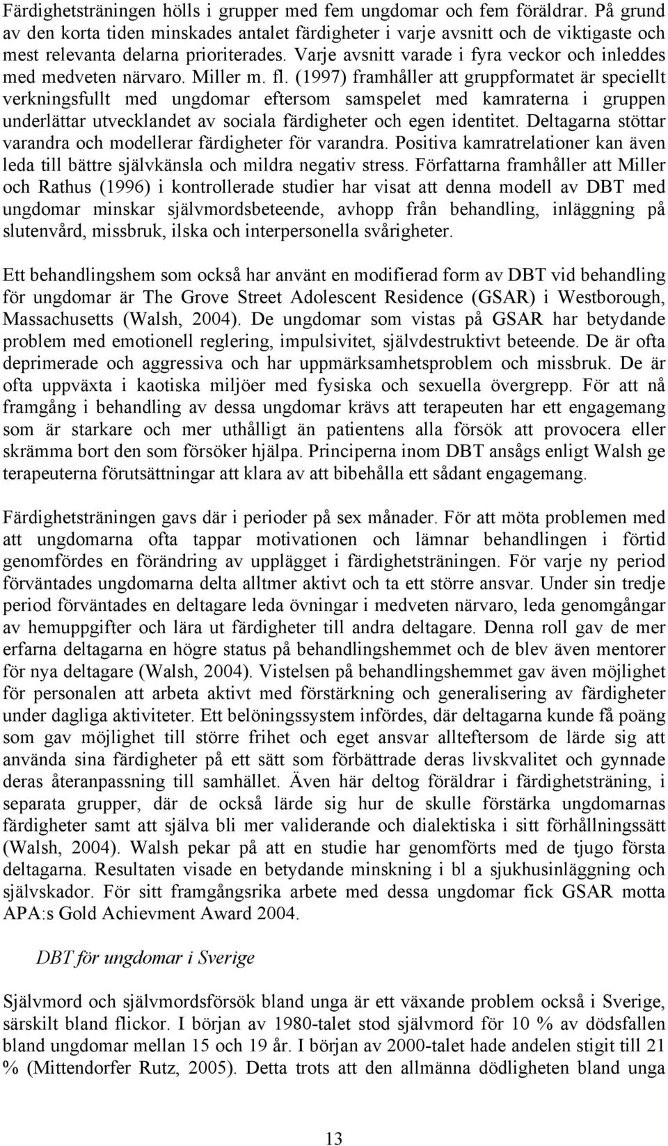 Varje avsnitt varade i fyra veckor och inleddes med medveten närvaro. Miller m. fl.