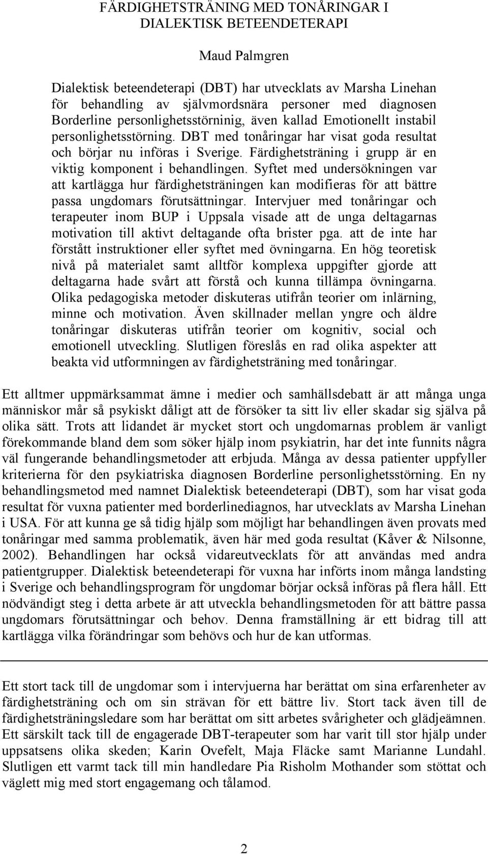 Färdighetsträning i grupp är en viktig komponent i behandlingen. Syftet med undersökningen var att kartlägga hur färdighetsträningen kan modifieras för att bättre passa ungdomars förutsättningar.