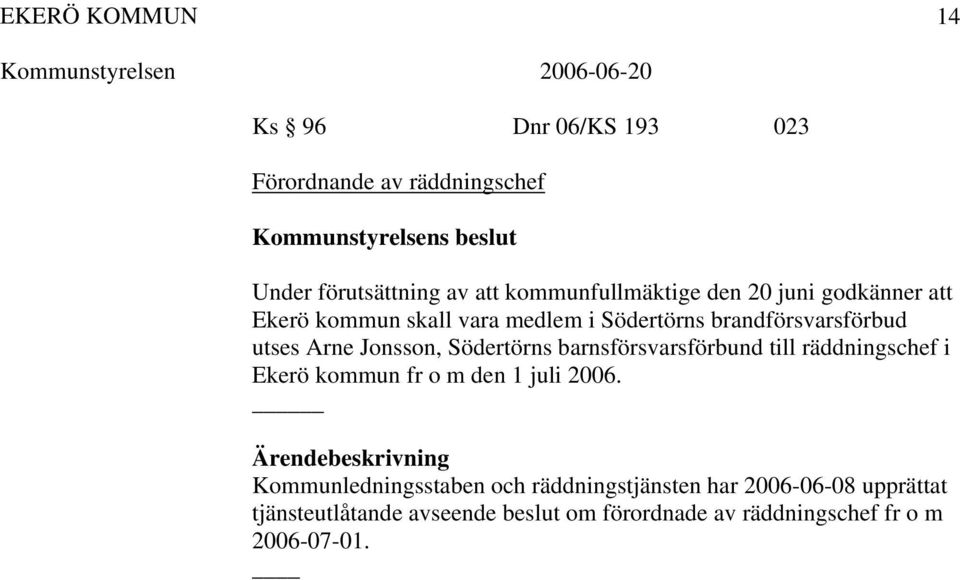 Södertörns barnsförsvarsförbund till räddningschef i Ekerö kommun fr o m den 1 juli 2006.