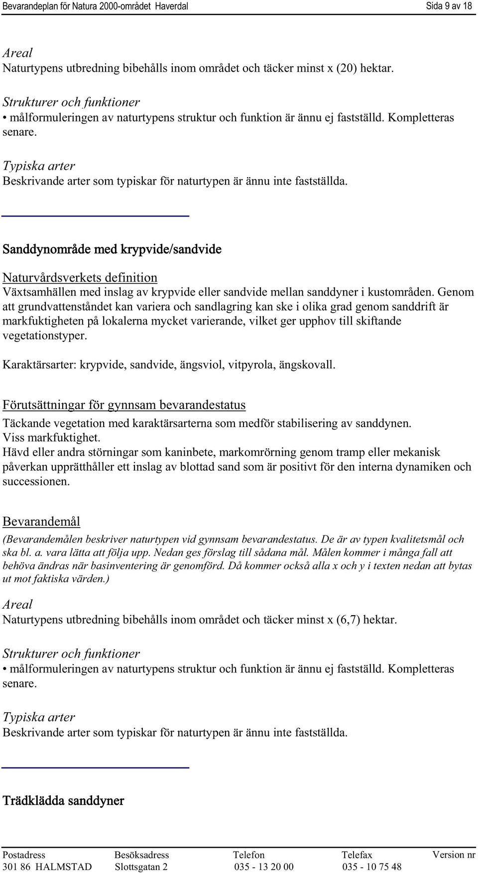Sanddynområde med krypvide/sandvide Växtsamhällen med inslag av krypvide eller sandvide mellan sanddyner i kustområden.