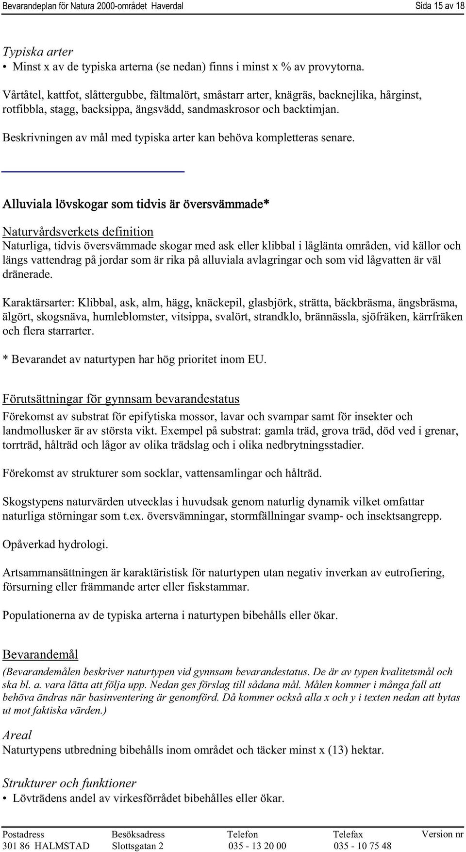 Beskrivningen av mål med typiska arter kan behöva kompletteras senare.