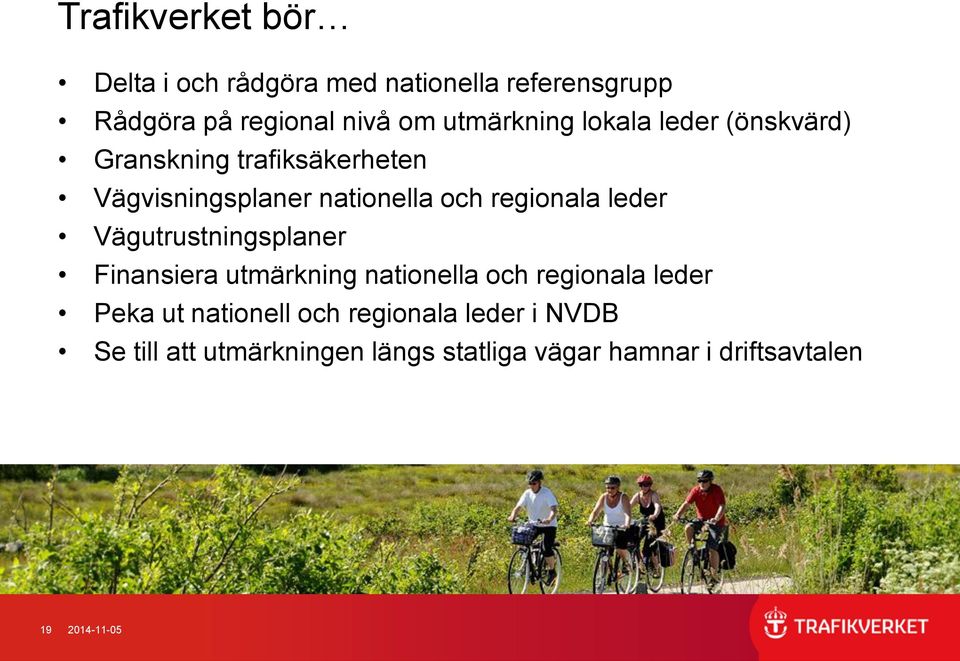 regionala leder Vägutrustningsplaner Finansiera utmärkning nationella och regionala leder Peka ut