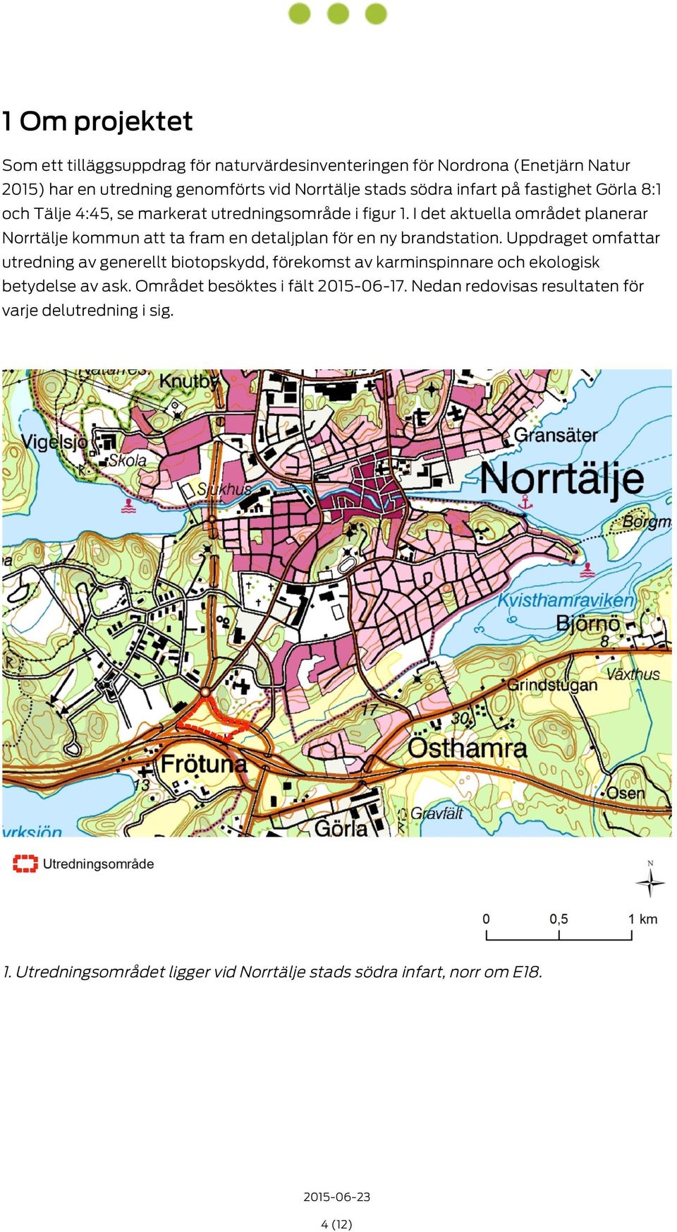 I det aktuella området planerar Norrtälje kommun att ta fram en detaljplan för en ny brandstation.