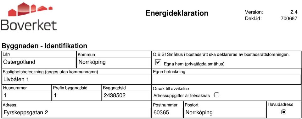 kommunnamn) Livbåten 1 O.B.S! Småhus i bostadsrätt ska deklareras av bostadsrättsföreningen.