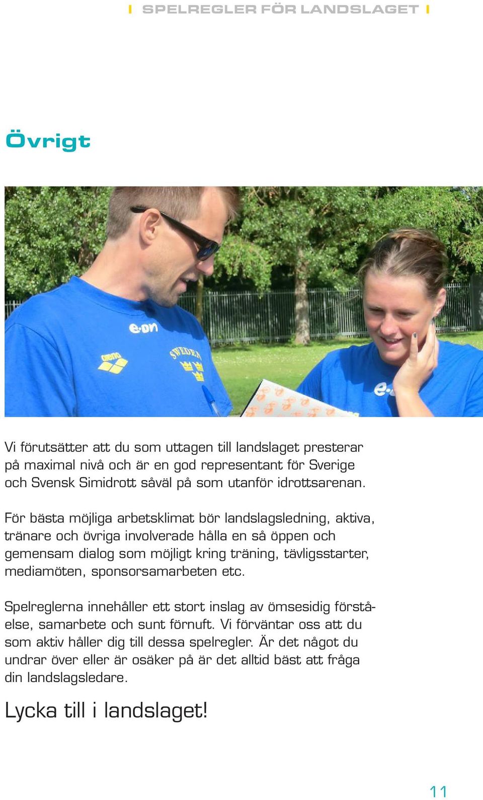 För bästa möjliga arbetsklimat bör landslagsledning, aktiva, tränare och övriga involverade hålla en så öppen och gemensam dialog som möjligt kring träning,