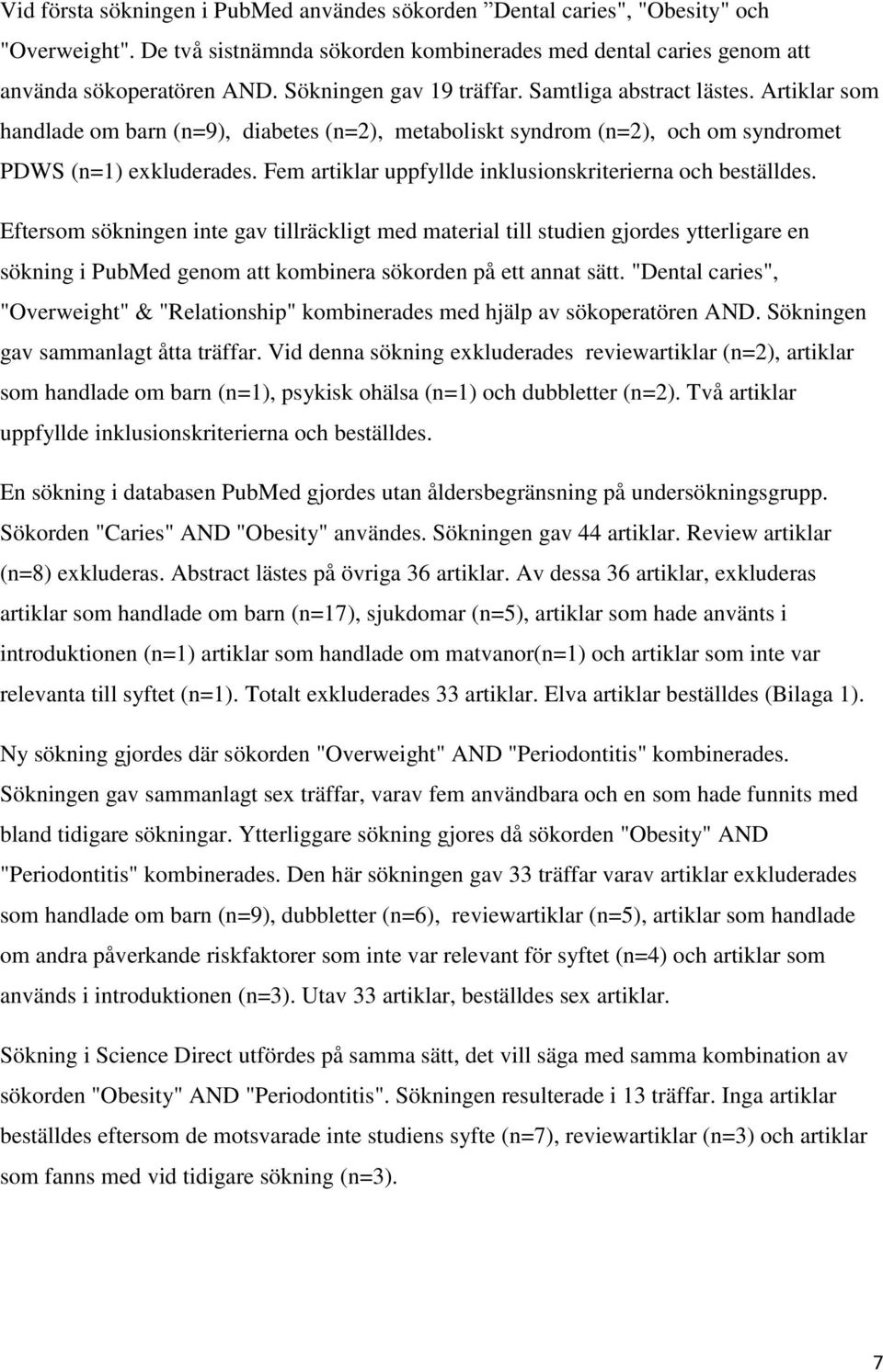 Fem artiklar uppfyllde inklusionskriterierna och beställdes.