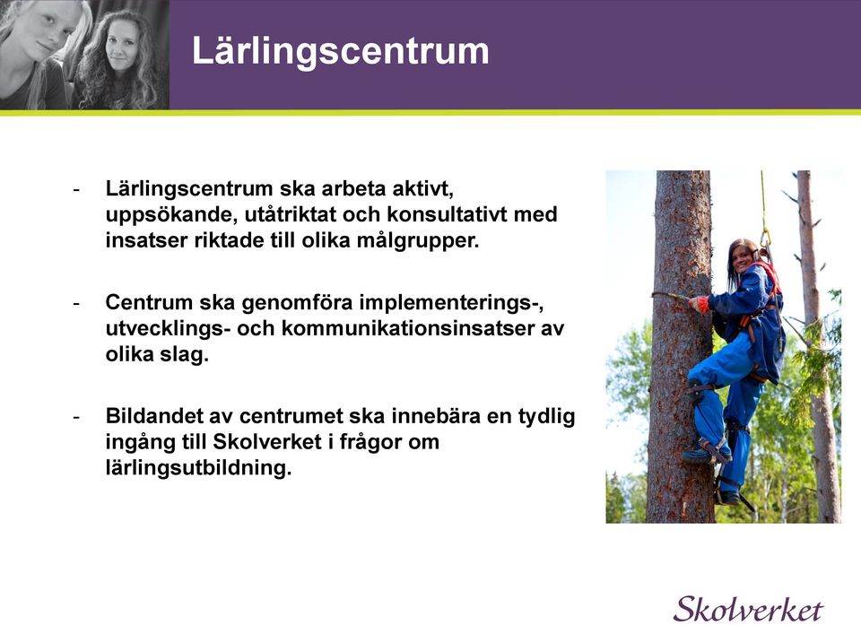 - Centrum ska genomföra implementerings-, utvecklings- och kommunikationsinsatser