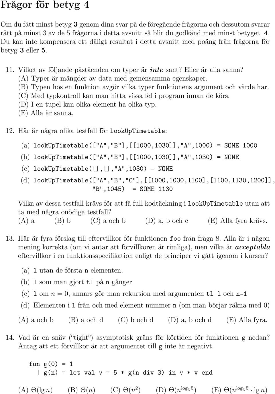 (A) Typer är mängder av data med gemensamma egenskaper. (B) Typen hos en funktion avgör vilka typer funktionens argument och värde har.