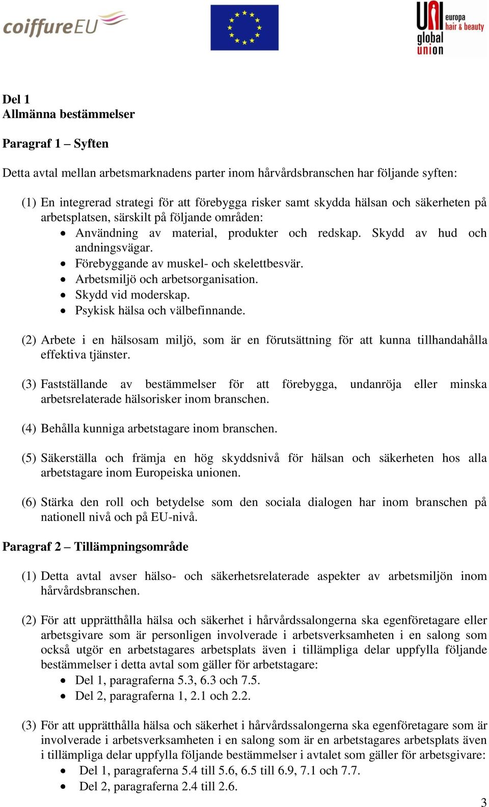 Arbetsmiljö och arbetsorganisation. Skydd vid moderskap. Psykisk hälsa och välbefinnande. (2) Arbete i en hälsosam miljö, som är en förutsättning för att kunna tillhandahålla effektiva tjänster.