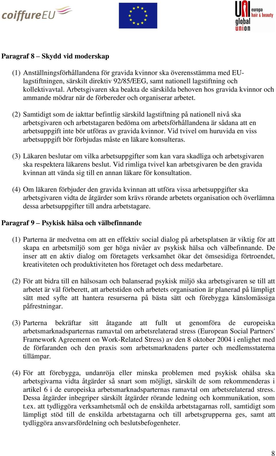 (2) Samtidigt som de iakttar befintlig särskild lagstiftning på nationell nivå ska arbetsgivaren och arbetstagaren bedöma om arbetsförhållandena är sådana att en arbetsuppgift inte bör utföras av