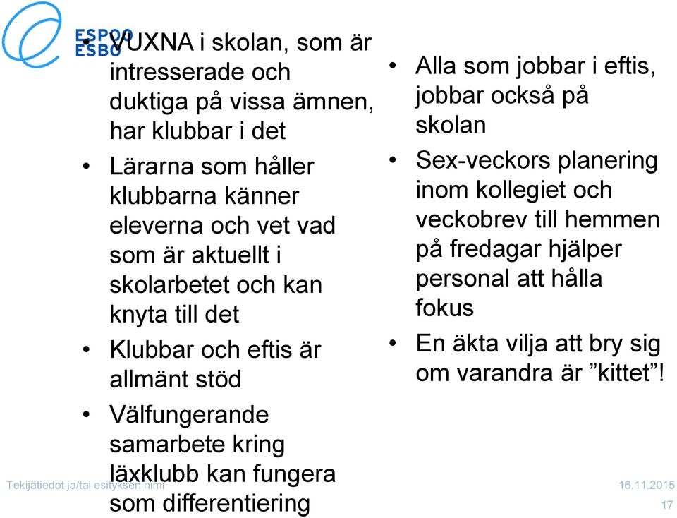 samarbete kring läxklubb kan fungera som differentiering Alla som jobbar i eftis, jobbar också på skolan Sex-veckors