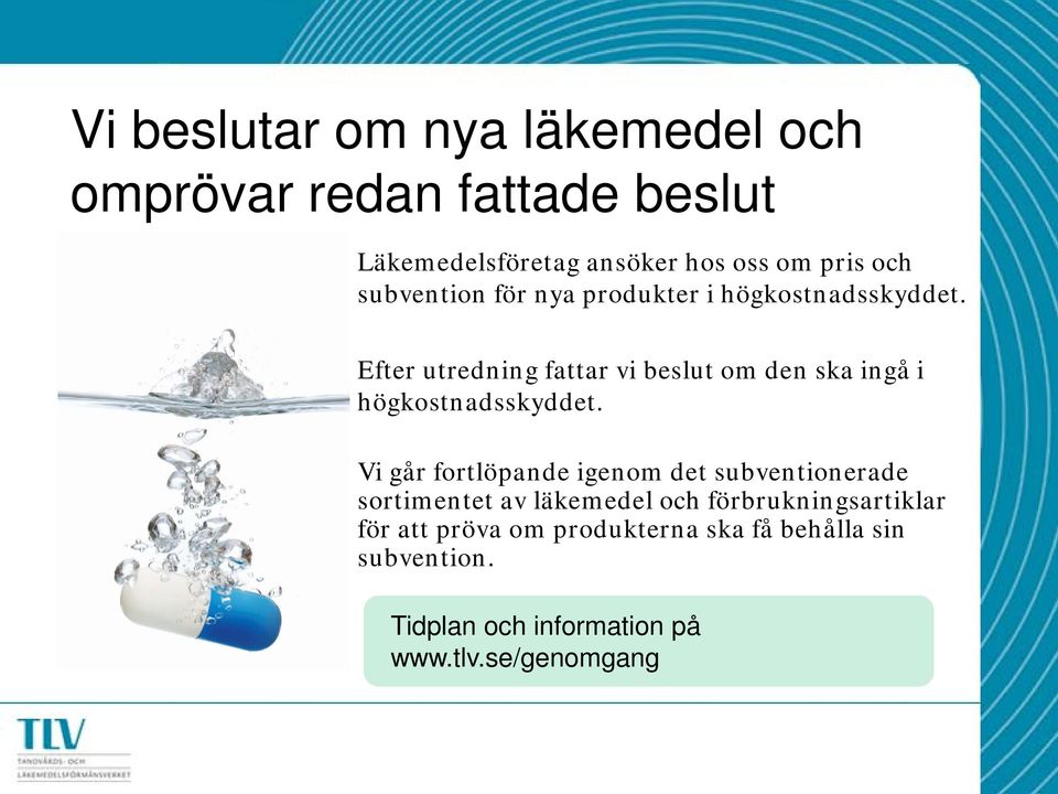 Efter utredning fattar vi beslut om den ska ingå i högkostnadsskyddet.