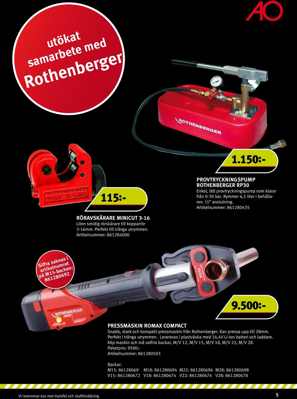 Artikelnummer: 861284000 Siffra saknas i artikelnumret på M15-backen: 861280692 9.500:- PRESSMASKIN ROMAX COMPACT Snabb, stark och kompakt pressmaskin från Rothenberger. Kan pressa upp till 28mm.