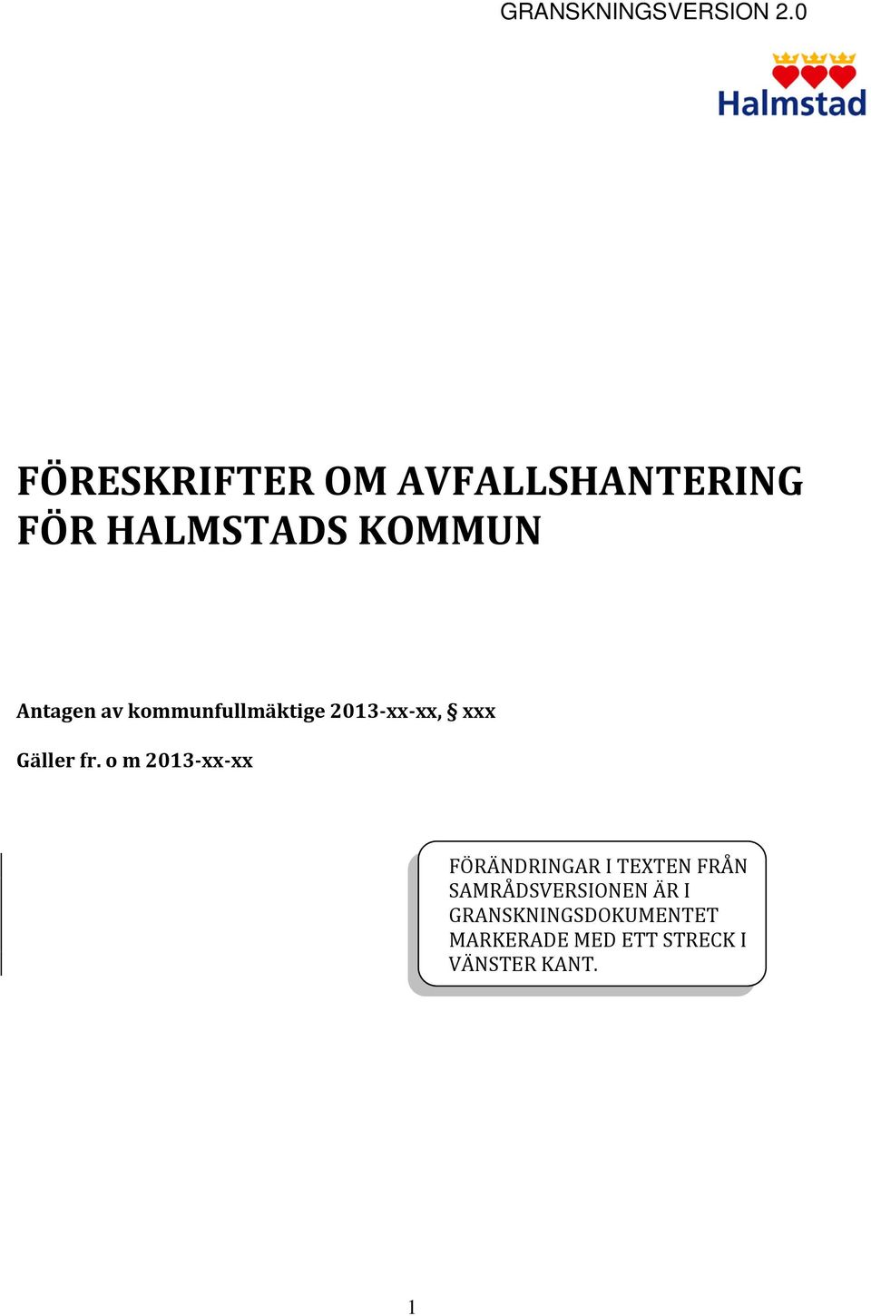 o m 2013-xx-xx FÖRÄNDRINGAR I TEXTEN FRÅN SAMRÅDSVERSIONEN ÄR