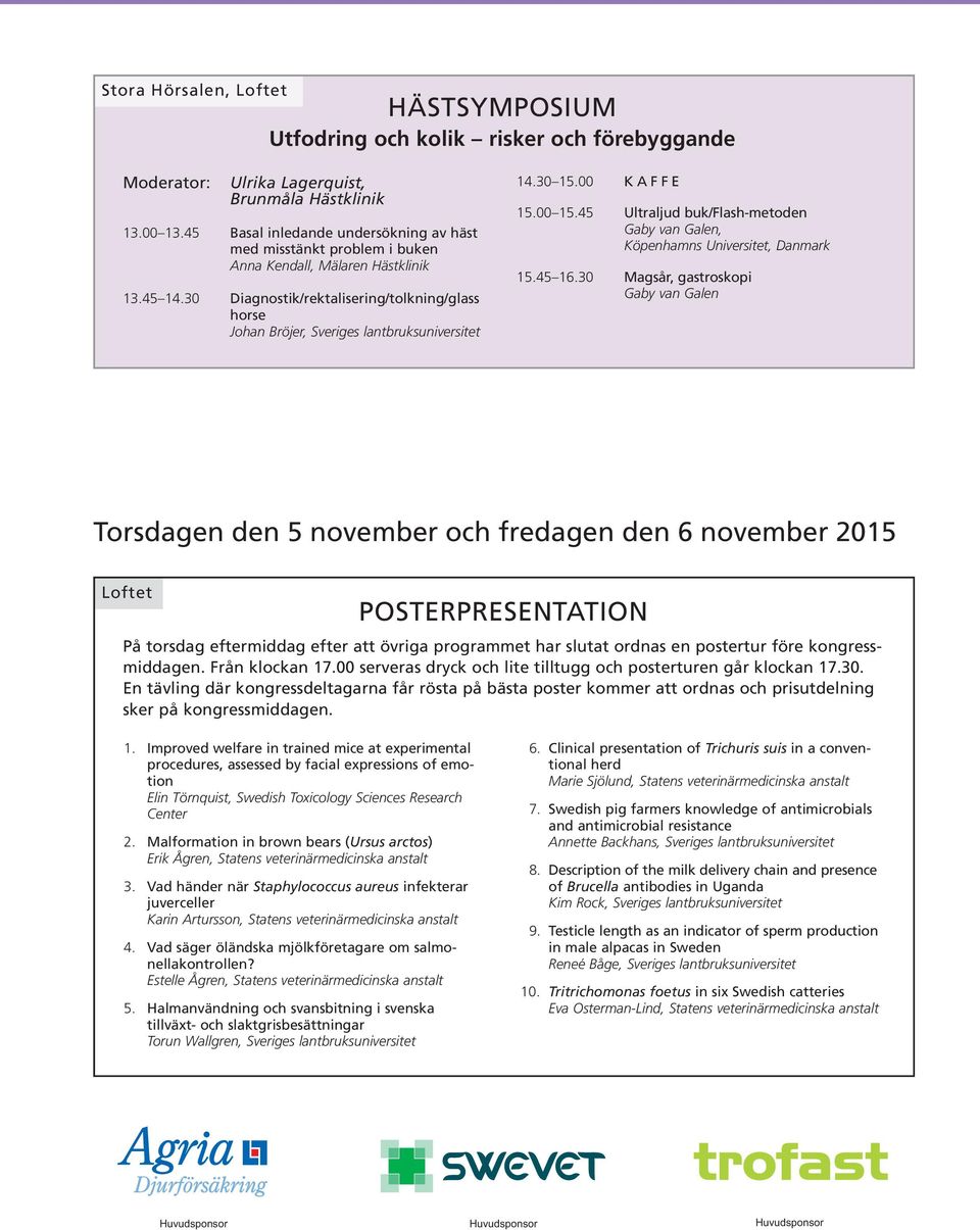 45 Ultraljud buk/flash-metoden Gaby van Galen, Köpenhamns Universitet, Danmark 15.45 16.