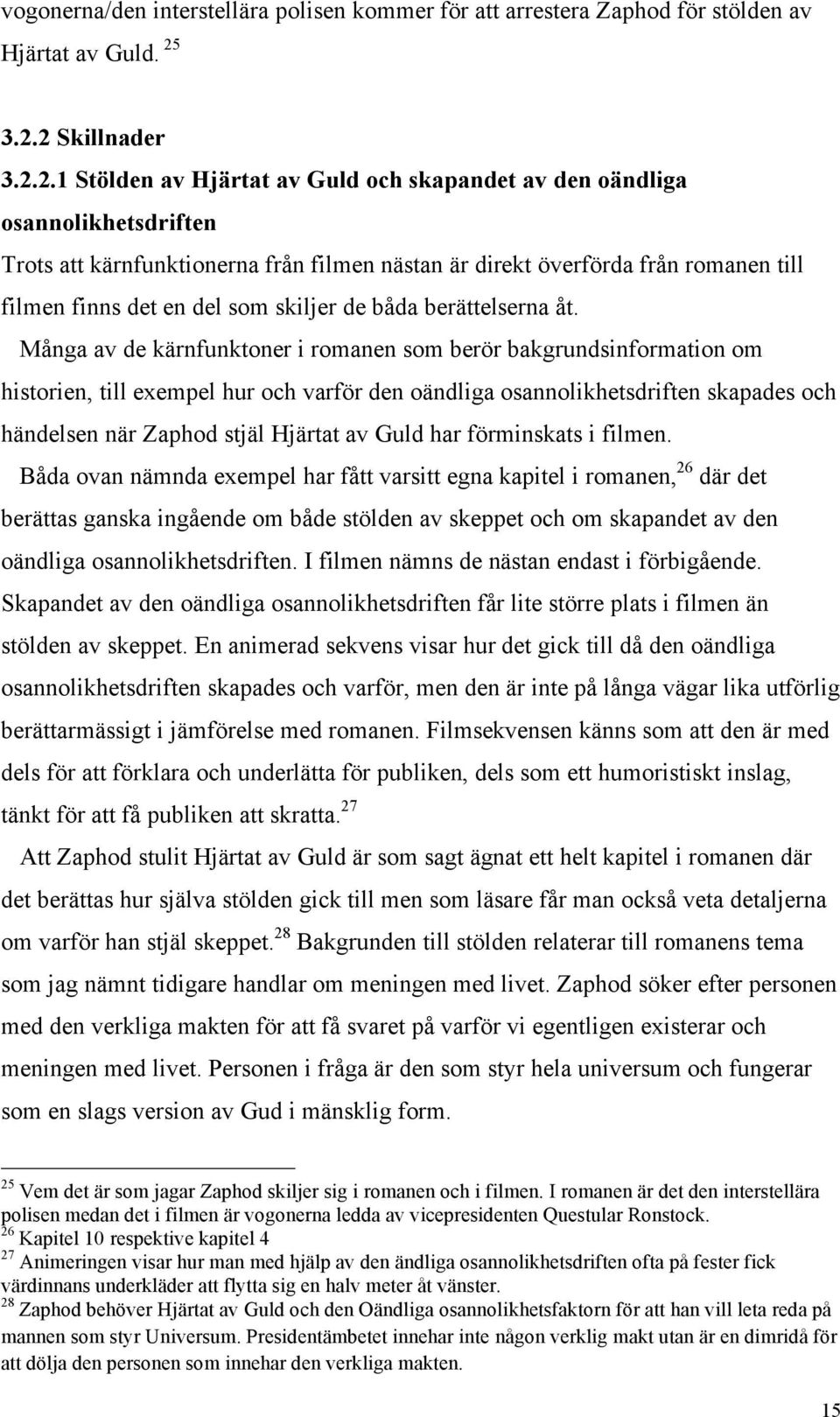det en del som skiljer de båda berättelserna åt.