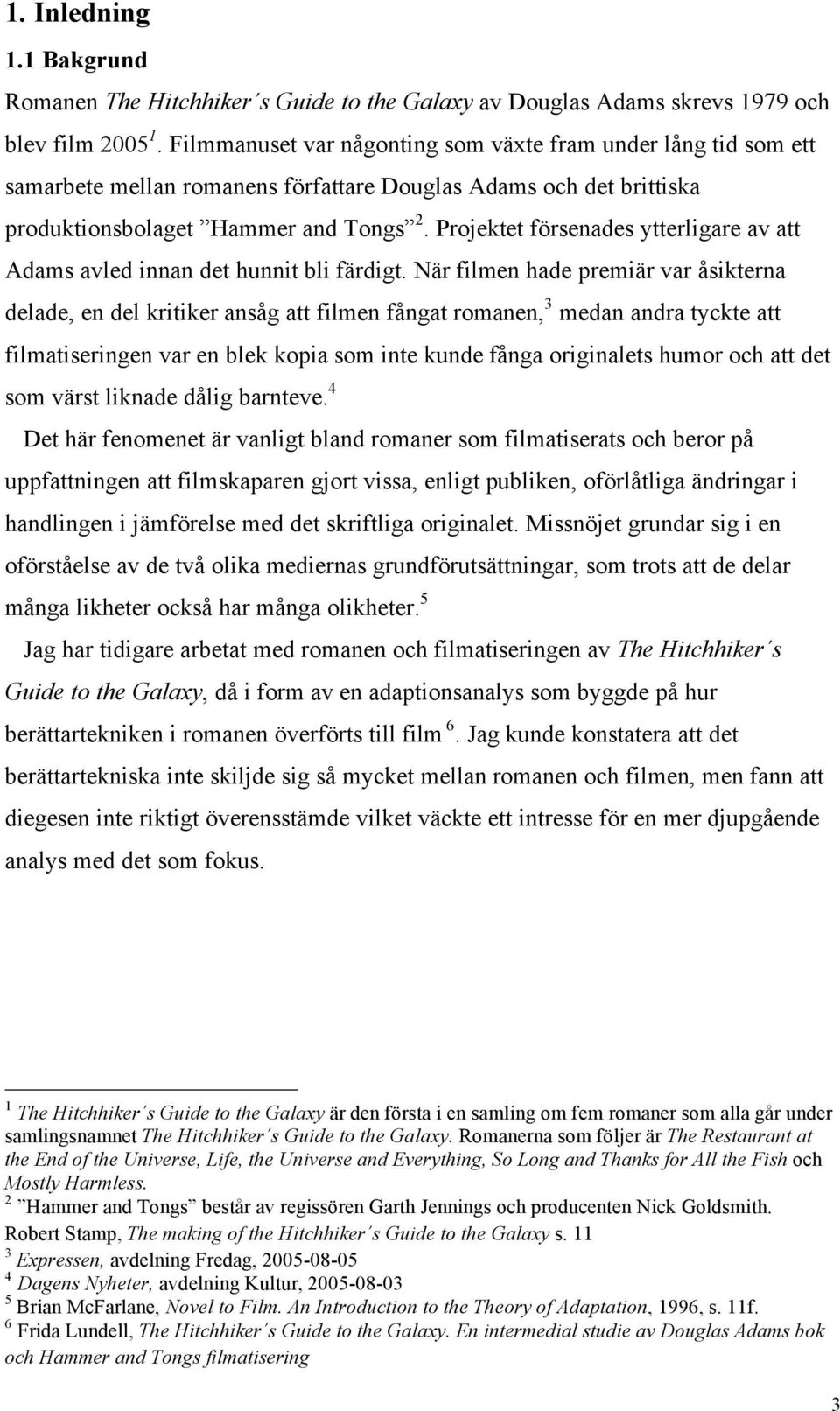 Projektet försenades ytterligare av att Adams avled innan det hunnit bli färdigt.