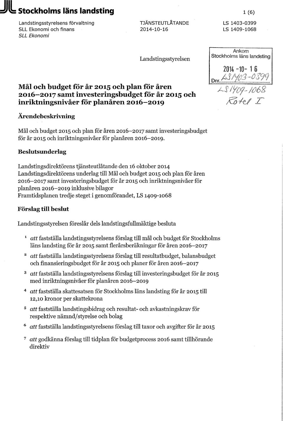 2016-2017 samt investeringsbudget för år 2015 och inriktningsnivåer för planåren 2016-2019.