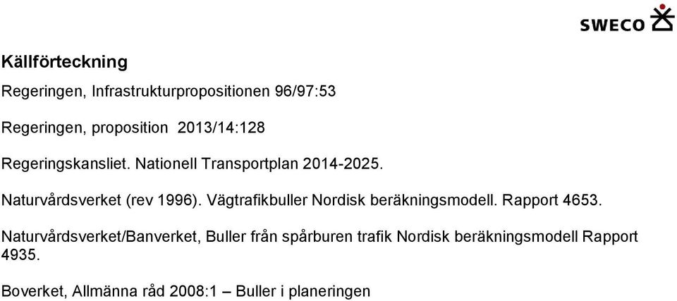 Vägtrafikbuller Nordisk beräkningsmodell. Rapport 4653.
