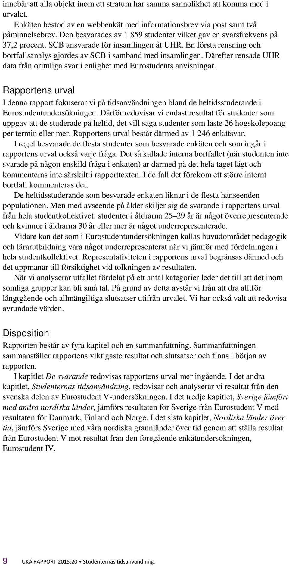 Därefter rensade UHR data från orimliga svar i enlighet med Eurostudents anvisningar.