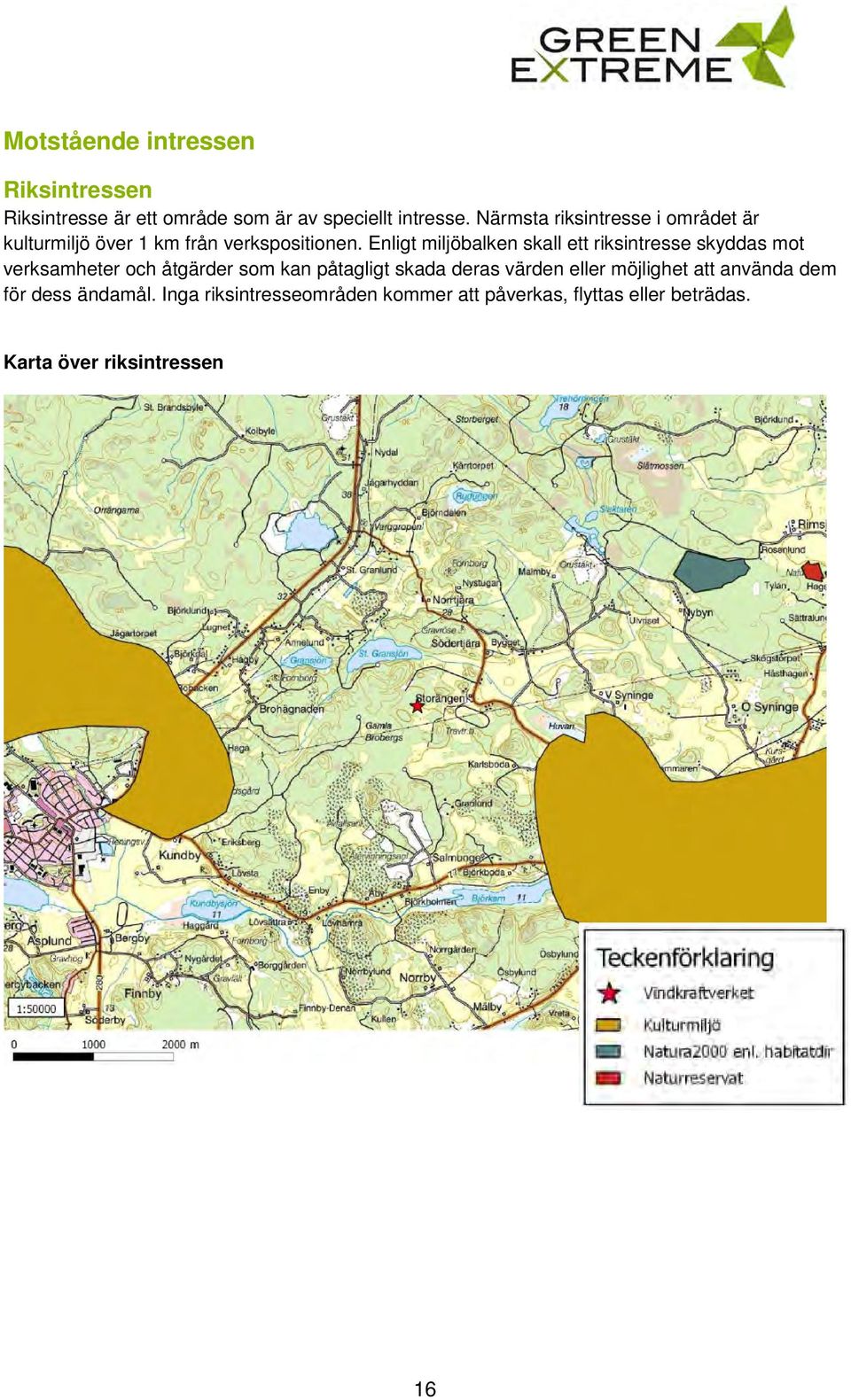 Enligt miljöbalken skall ett riksintresse skyddas mot verksamheter och åtgärder som kan påtagligt skada