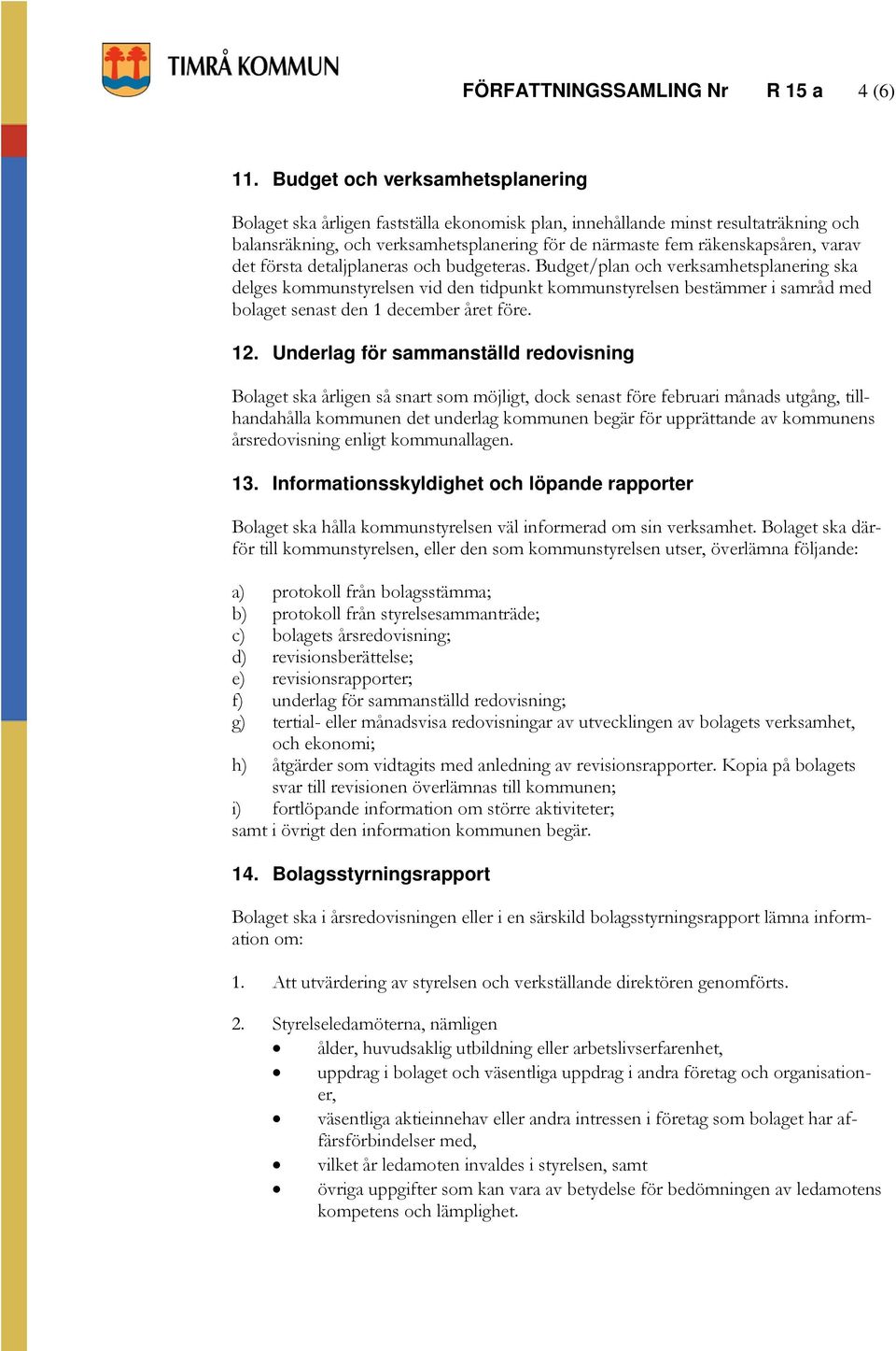det första detaljplaneras och budgeteras.