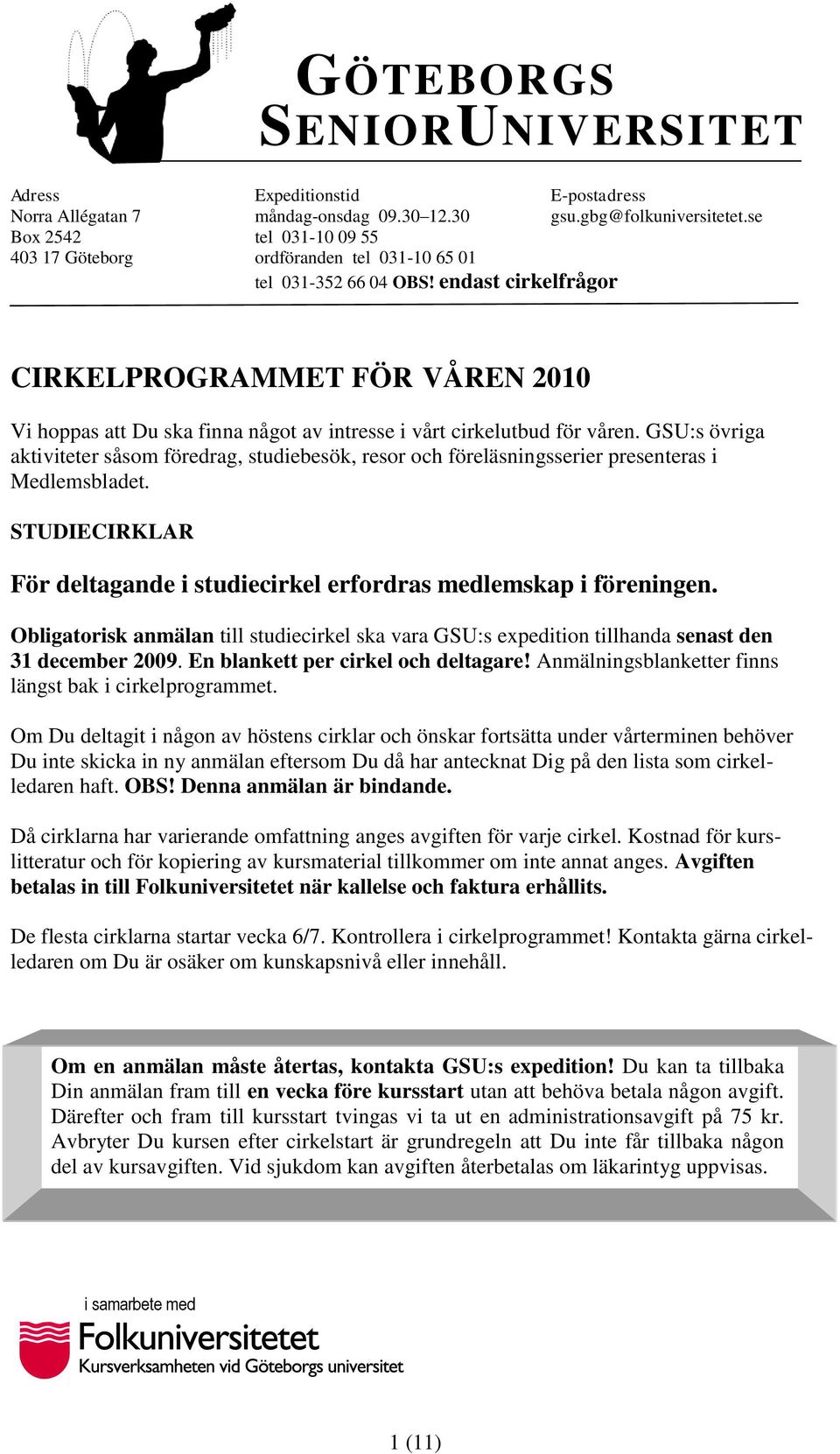 endast cirkelfrågor CIRKELPROGRAMMET FÖR VÅREN 2010 Vi hoppas att Du ska finna något av intresse i vårt cirkelutbud för våren.