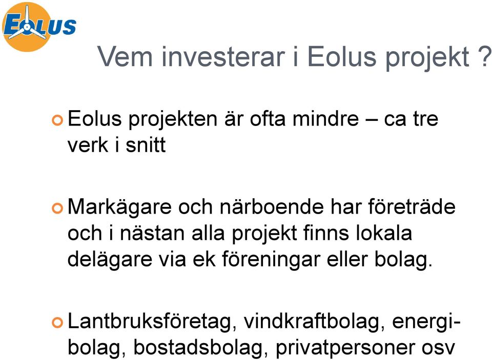 närboende har företräde och i nästan alla projekt finns lokala