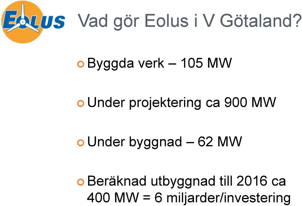 ca 900 MW Under byggnad 62 MW Beräknad