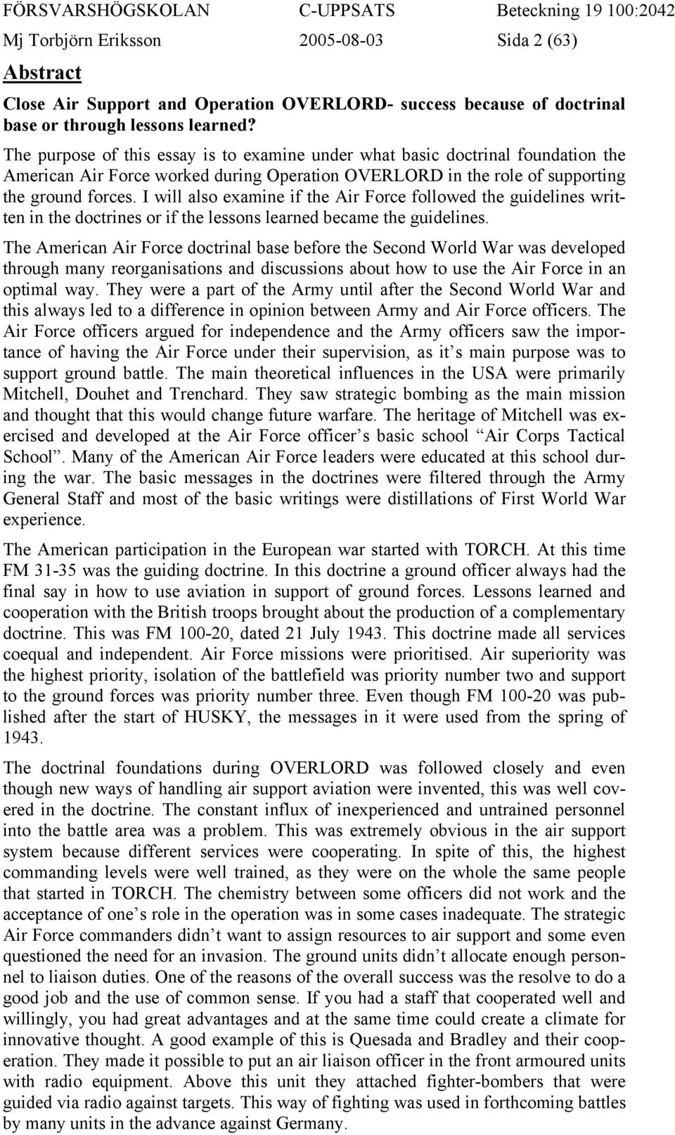 I will also examine if the Air Force followed the guidelines written in the doctrines or if the lessons learned became the guidelines.