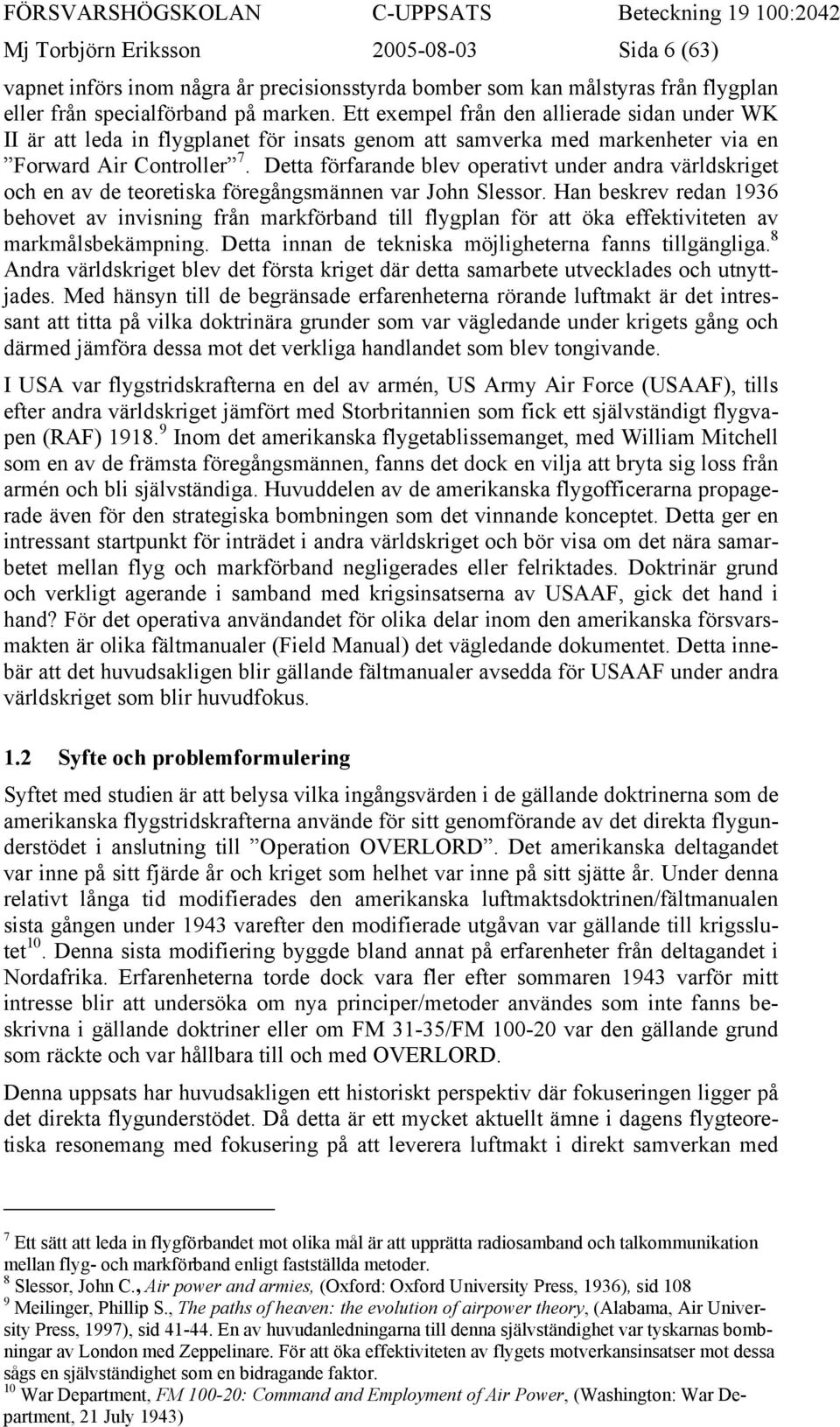 Detta förfarande blev operativt under andra världskriget och en av de teoretiska föregångsmännen var John Slessor.