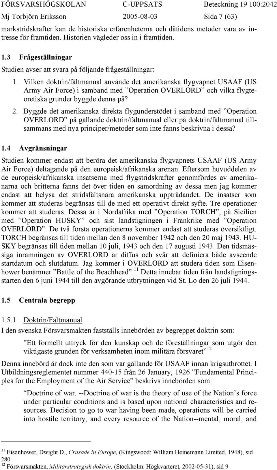 Vilken doktrin/fältmanual använde det amerikanska flygvapnet USAAF (US Army Air Force) i samband med Operation OVERLORD och vilka flygteoretiska grunder byggde denna på? 2.