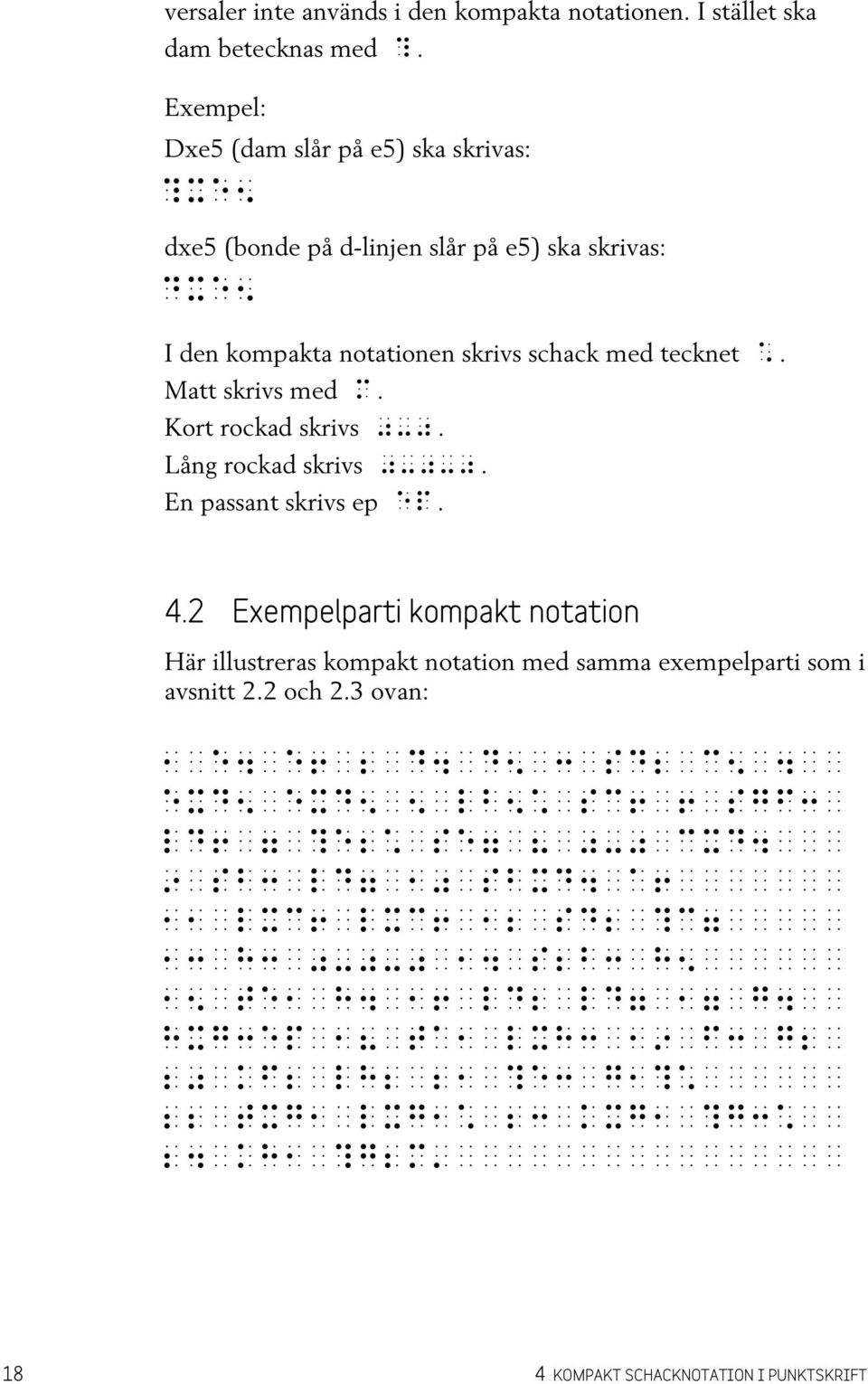 2 Exempelparti kompakt notation Här illustreras kompakt notation med samma exempelparti som i avsnitt 2.2 och 2.3 ovan:,<e$<e!<;<d$<d?<:<sd;<c?<$<< exd?<exd?<?<lb?å<sc!<!<sgf:< ld!